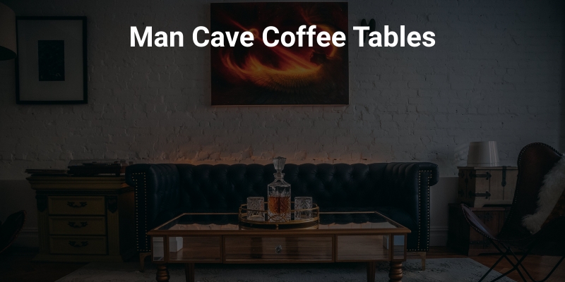 Best Man Cave Coffee Tables 2021